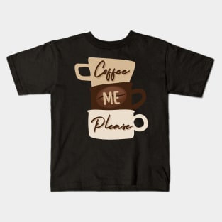 Coffee Me Please Kids T-Shirt